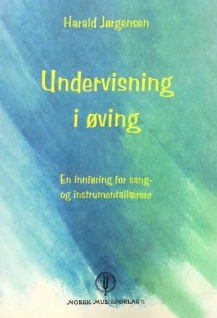 Undervisning i øving - en innføring for sang- og instrumentallærere