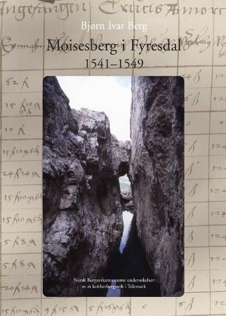 Moisesberg i Fyresdal 1541-1549 - Norsk bergverksmuseums undersøkelser av et kobberbergverk i Telemark