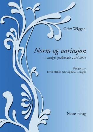 Norm og variasjon - utvalgte språkstudier 1974-2005 : festskrift til Geirr Wiggen på 60-årsdagen 13. april 2007