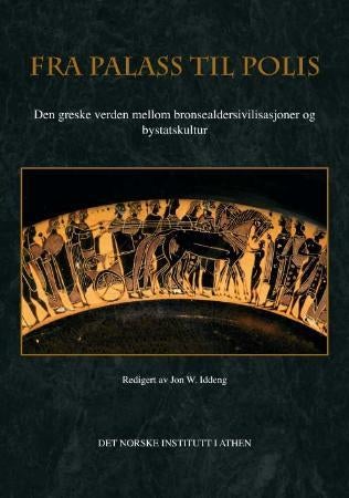 Fra palass til polis - den greske verden mellom bronsealdersivilisasjoner og bystatskultur