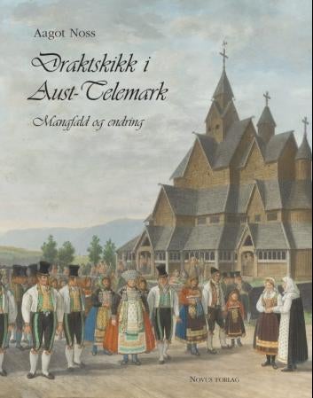 Draktskikk i Aust-Telemark - mangfald og endring : Bø, Gransherad, Heddal, Hjartdal, Sauherad