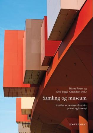 Samling og museum - kapitler av museenes historie, praksis og ideologi
