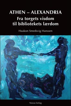 Athen - Alexandria - fra torgets visdom til bibliotekets lærdom