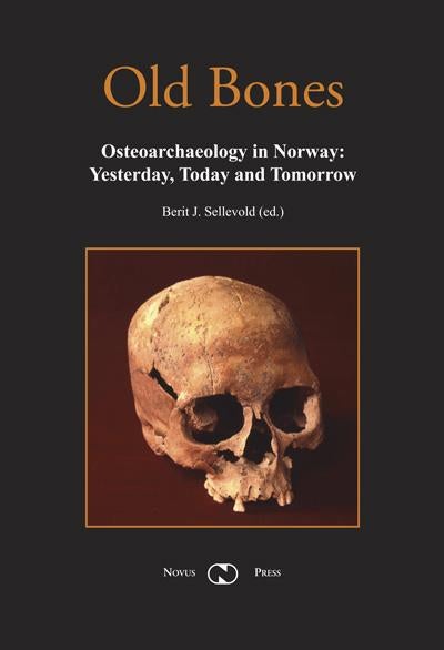 Old bones - osteoarchaeology in Norway : yesterday, oday and tomorrow