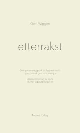 Etterrakst - om gammelegyptisk skolegrammatikk og en latinsk genus-innovasjon : oppsummering av egne skrifter og