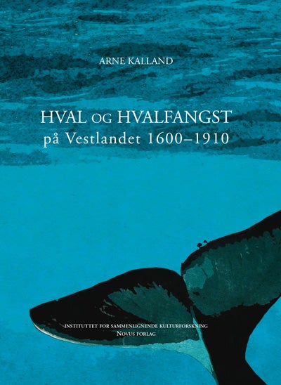 Bilde av Hval Og Hvalfangst På Vestlandet 1600-1910 Av Arne Kalland