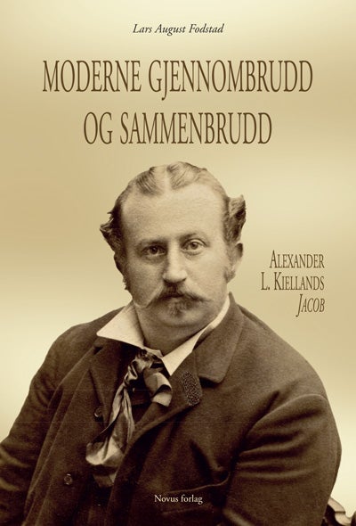 Moderne gjennombrudd og sammenbrudd - Alexander L. Kiellands Jacob