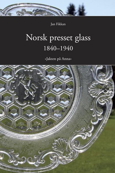 Norsk presset glass 1840 - 1940 - jakten på Anna