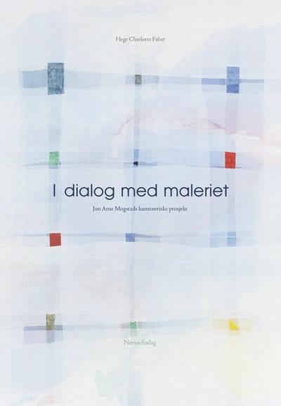I dialog med maleriet - Jon Arne Mogstads kunstneriske prosjekt