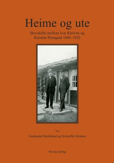 Heime og ute - brevskifte mellom Ivar Kleiven og Kristian Prestgard 1886-1932