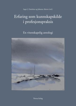 Erfaring som kunnskapskilde i profesjonspraksis - en vitenskapelig antologi