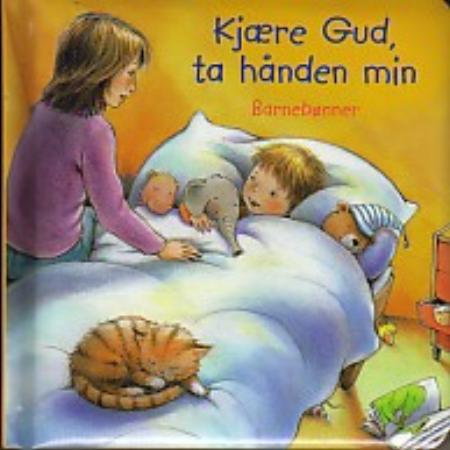 Kjære Gud, ta hånden min - barnebønner