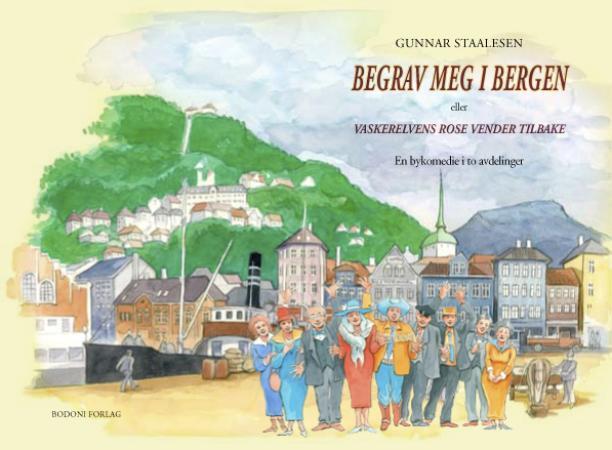 Begrav meg i Bergen, eller Vaskerelvens rose vender tilbake - en bykomedie i to avdelinger