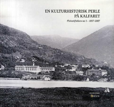 En kulturhistorisk perle på Kalfaret - pleiestiftelsen no 1- 1857-2007