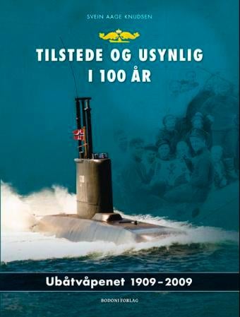 Tilstede og usynlig i 100 år - ubåtvåpenet 1909-2009