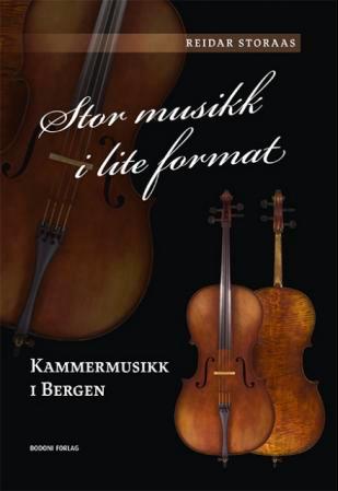 Stor musikk i lite format - kammermusikk i Bergen : utgitt ved Bergens kammermusikkforenings 75-årsjubileum