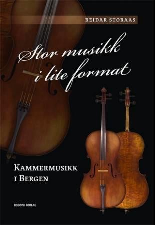 Stor musikk i lite format - kammermusikk i Bergen : utgitt ved Bergens kammermusikkforenings 75-årsjubileum