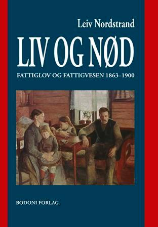 Liv og nød - fattiglov og fattigvesen 1863-1900