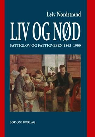 Liv og nød - fattiglov og fattigvesen 1863-1900