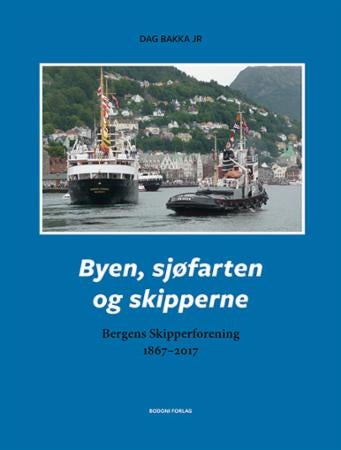 Byen, sjøfarten og skipperne - Bergens Skipperforening 1867-2017