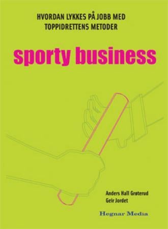 Sporty business - hvordan lykkes på jobb med toppidrettens metoder