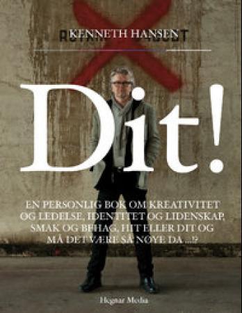 Dit! - en personlig bok om kreativitet og ledelse, identitet og lidenskap, smak og behag, hit eller dit og