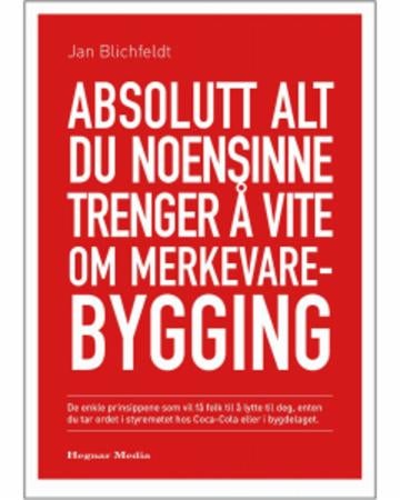 Absolutt alt du noensinne trenger å vite om merkevarebygging - de enkle prinsippene som vil få folk til å lytte til deg, enten du tar ordet i styremøtet hos Coca-C