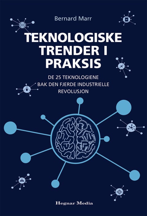 Teknologiske trender i praksis - de 25 teknologiene bak den fjerde industrielle revolusjon