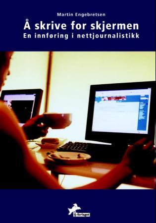 Å skrive for skjermen - en innføring i nettjournalistikk