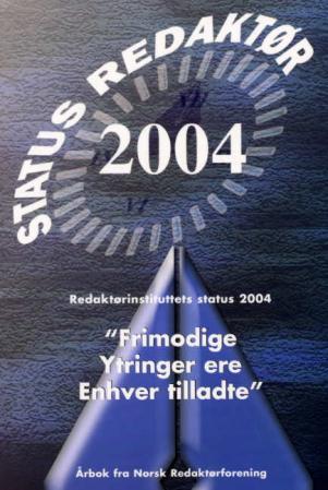 Frimodige ytringer ere enhver tilladte - Redaktørinstituttets status 2004 : årbok fra Norsk Redaktørforening