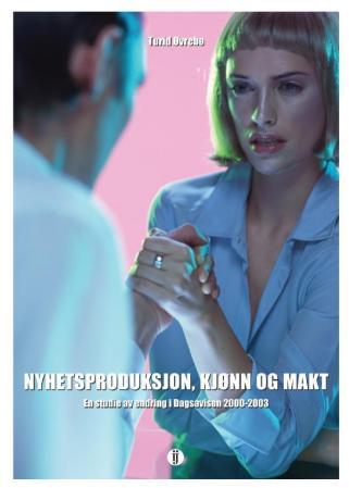 Nyhetsproduksjon, kjønn og makt - en studie av endring i Dagsavisen 2000-2003