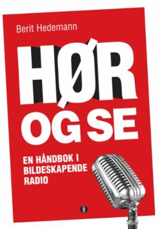 Hør og se - en håndbok i bildeskapende radio