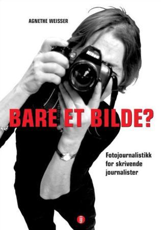 Bare et bilde? - fotojournalistikk for skrivende journalister