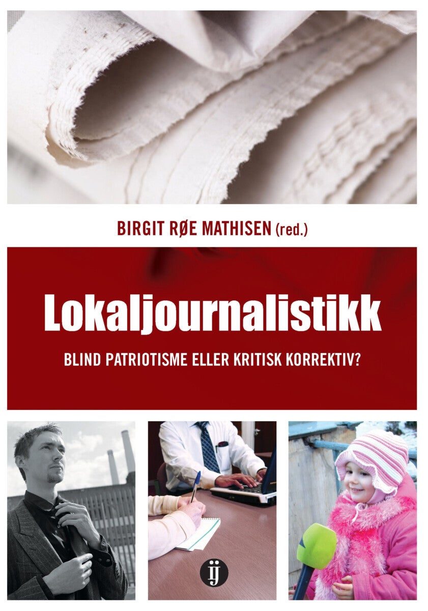 Lokaljournalistikk - blind patriotisme eller kritisk korrektiv?
