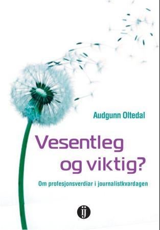 Vesentleg og viktig? - om profesjonsverdiar i journalistkvardagen