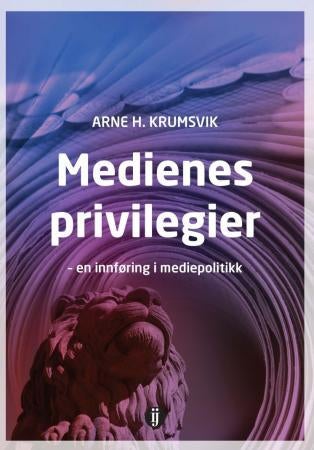 Medienes privilegier - en innføring i mediepolitikk