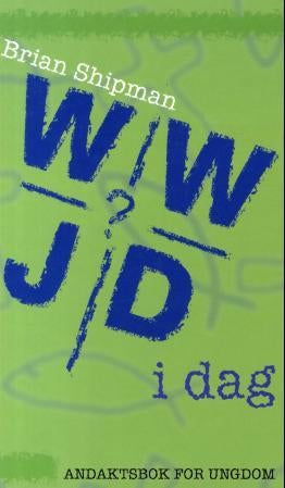 WWJD i dag? - andaktsbok for ungdom
