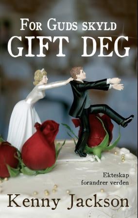 For Guds skyld, gift deg - ekteskap forandrer verden