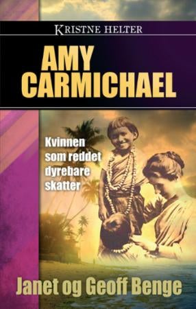 Amy Carmichael - kvinnen som reddet dyrebare skatter