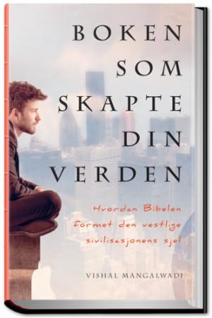 Boken som skapte din verden - hvordan Bibelen formet den vestlige sivilisasjonens sjel
