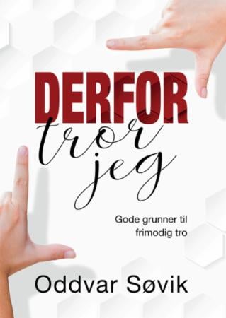 Derfor tror jeg - gode grunner til frimodig tro