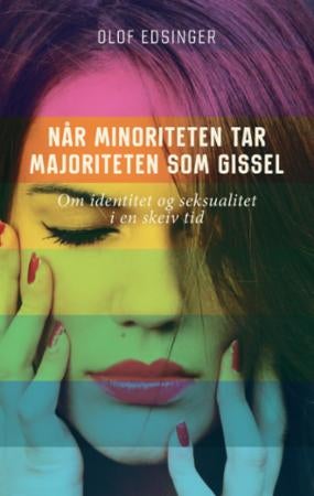 Når minoriteten tar majoriteten som gissel - om identitet og seksualitet i en skeiv tid