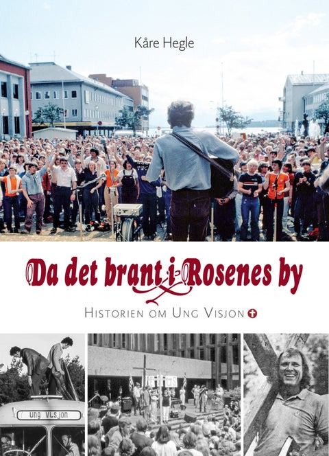 Da det brant i rosenes by - historien om Ung visjon