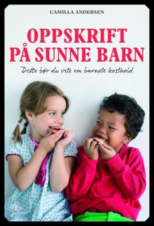 Oppskrift på sunne barn - dette bør du vite om barnets kosthold