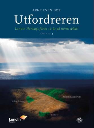 Utfordreren - Lundin Norways første 10 år på norsk sokkel : 2004-2014