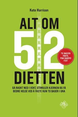 Alt om 5:2-dietten - gå raskt ned i vekt, stimuler hjernen og få bedre helse ved å faste kun to ganger i uka