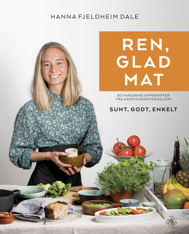 Ren, glad mat - 80 fargerike oppskrifter fra Happyfoodstories.com : sunt, godt, enkelt
