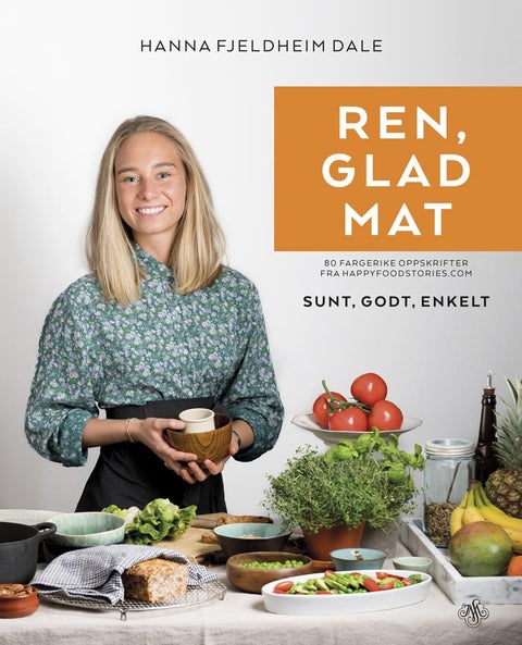 Ren, glad mat - 80 fargerike oppskrifter fra Happyfoodstories.com : sunt, godt, enkelt