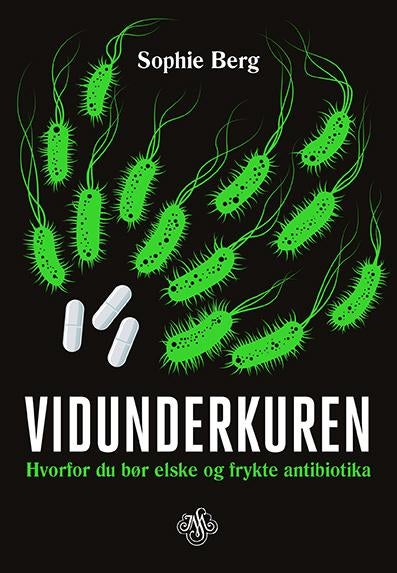 Vidunderkuren - hvorfor du bør elske og frykte antibiotika