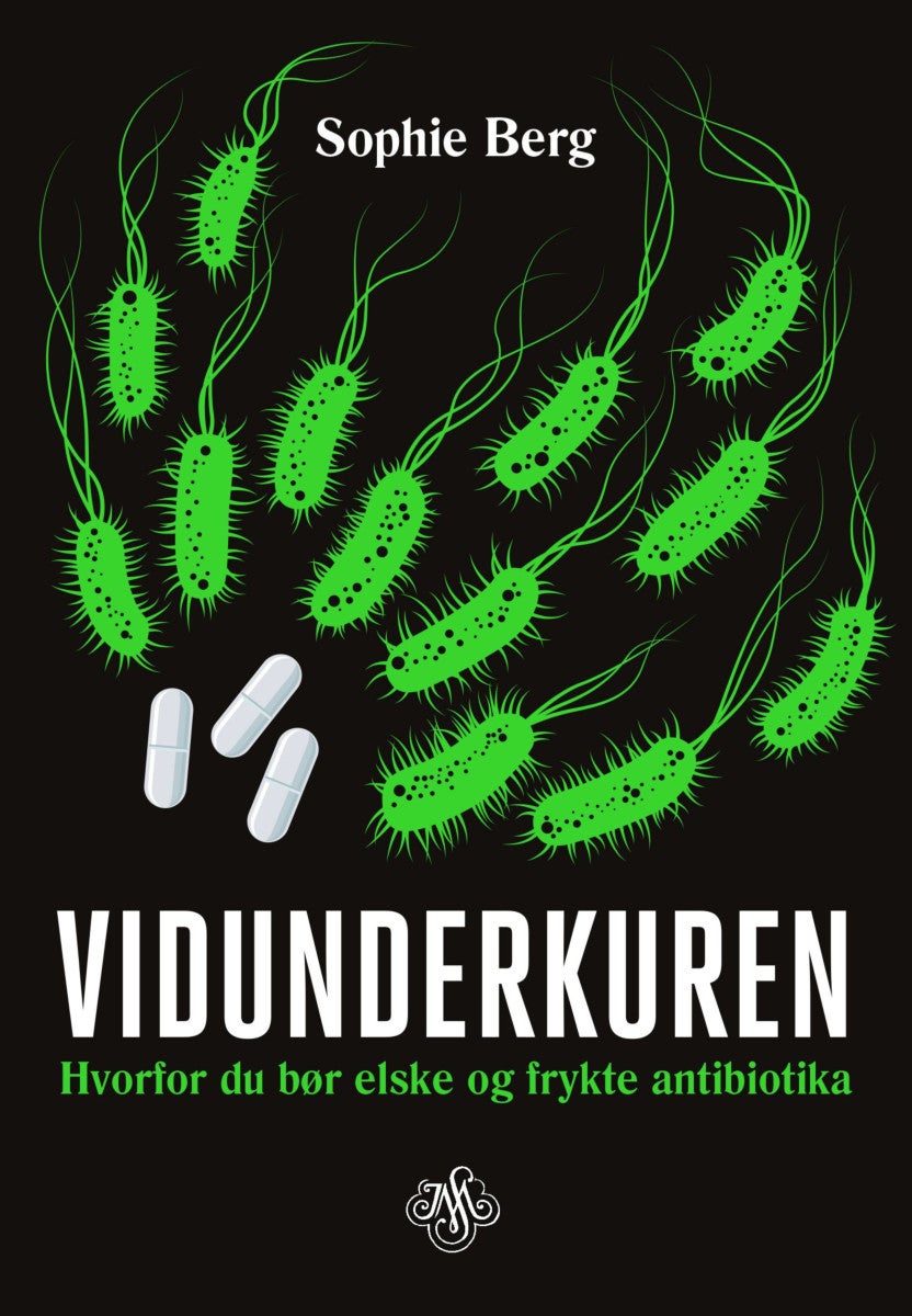 Vidunderkuren - hvorfor du bør elske og frykte antibiotika